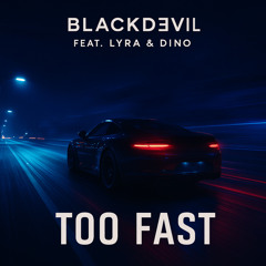 Too Fast (feat. Lyra & Dino)