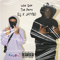 E.i.j x Jayybo - Who Shot The Party