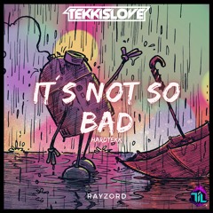 It´s Not So Bad [HARDTEKK]