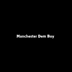 Manchesta Dem Boy (Free DL on Buy Link)