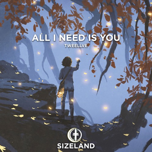 Tweellve - All I Need Is You