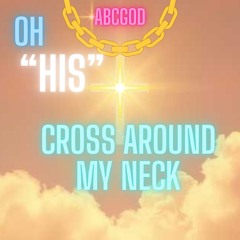 OH HIS CROSS BOLDLY AROUND MY NECK