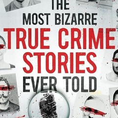 kindle👌 The Most Bizarre True Crime Stories Ever Told: 20 Unforgettable and Twisted