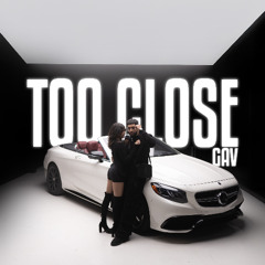Too Close - GAV