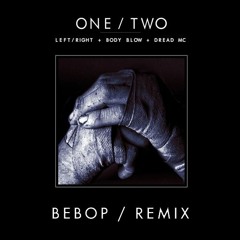 Left/Right & BodyBlow feat. Dread Mc - One/Two (Bebop Remix) FREE DOWNLOAD