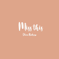 Miss this- Olivia Rodrigo (reverb)