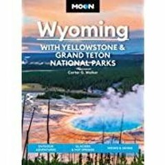 [PDF][Download] Moon Wyoming: With Yellowstone &amp Grand Teton National Parks: Outdoor Adventures,