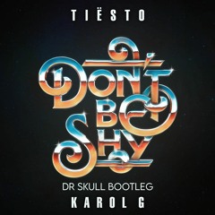 Tiësto & Karol G - Don't Be Shy (Dr Skull Bootleg)