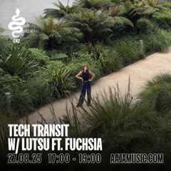 Tech Transit w/ Lutsu ft. Fuchsia - Aaja channel 2 - 27 08 25