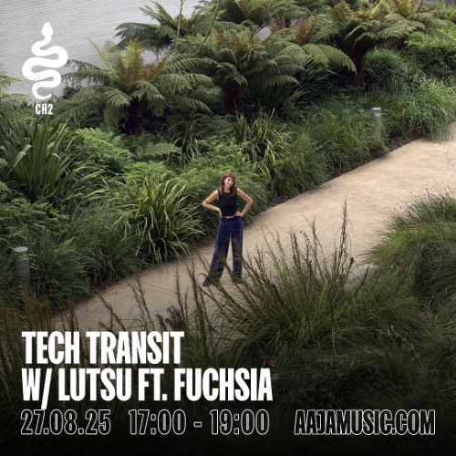Tech Transit w/ Lutsu ft. Fuchsia - Aaja channel 2 - 27 08 25