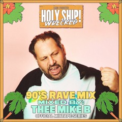 Holy Ship! Wrecked 2023 Official Mixtape Series: Thee Mike B [90's Rave Mix]