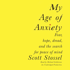 [READ] PDF 💛 My Age of Anxiety: Fear, Hope, Dread, and the Search for Peace of Mind