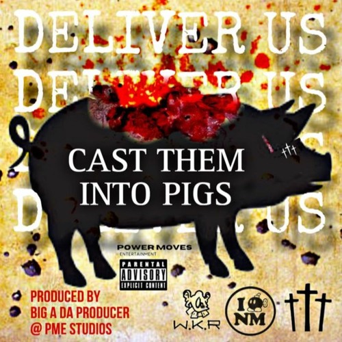 CAST THEM INTO PIGS