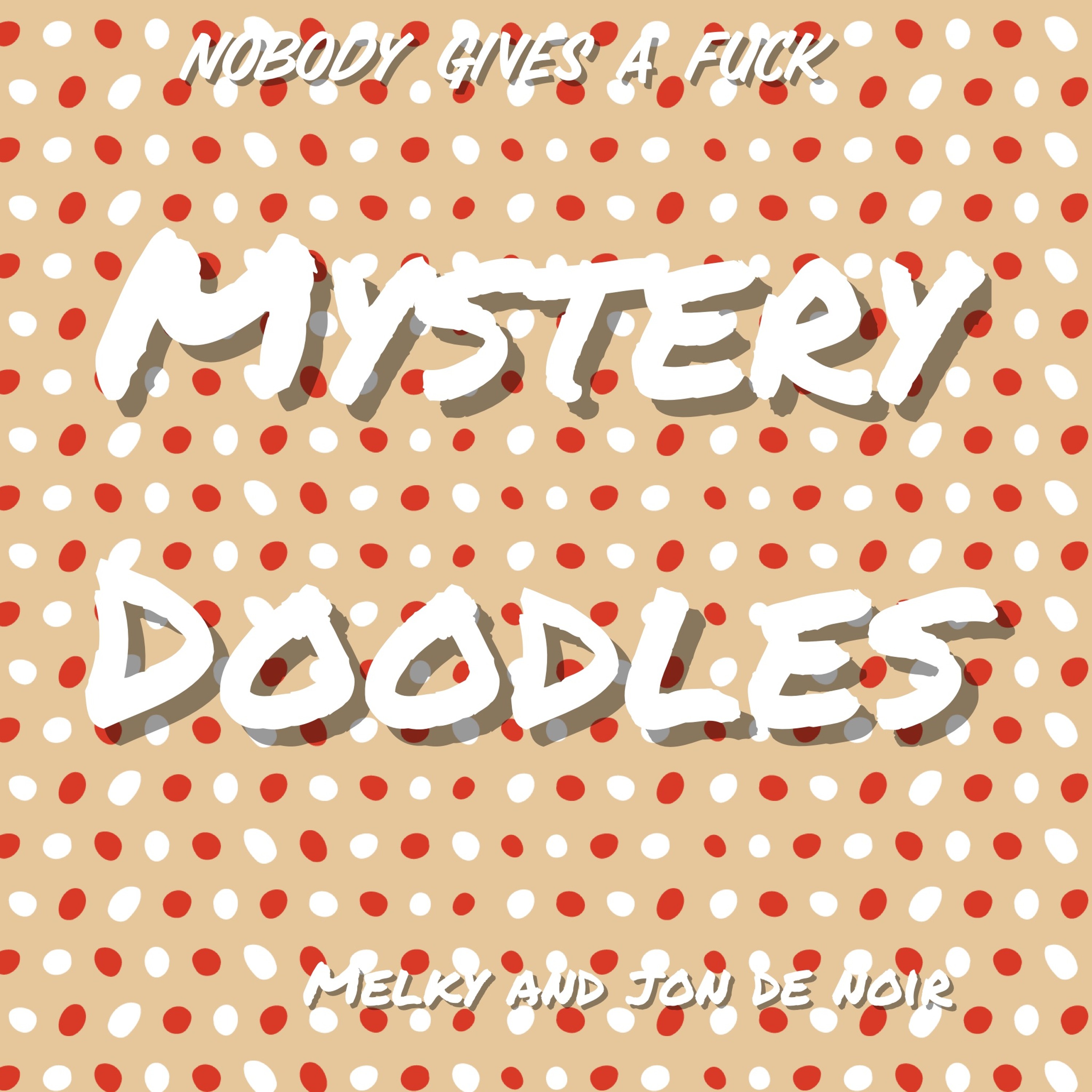 W!IHM Presents; Nobody Gives A Fuck! Ep.5 - Mystery Doodles Ft. Jon DeNoir & Melky episode artwork