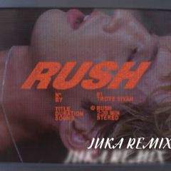 RUSH - JUKA REMIX