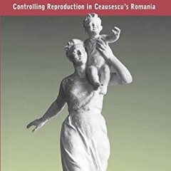 [READ] [EPUB KINDLE PDF EBOOK] The Politics of Duplicity: Controlling Reproduction in Ceausescu's Ro