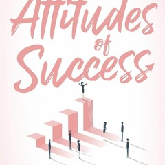 Free read✔ The Attitudes of Success: 10 Powerful Habits of Successful, Confident Women