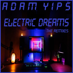 Adam Yips - Electric Dreams (Club Mix)