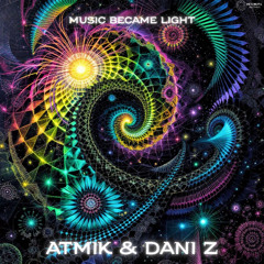 ATMIK & DANI Z - Music Became Ligth