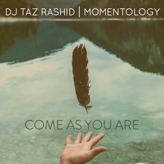 DJ Taz Rashid & Momentology - Come As You Are