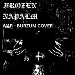 Frozen Napalm - War(Burzum Cover)