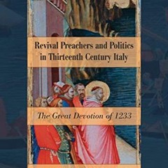 View PDF Revival Preachers and Politics in Thirteenth Century Italy: The Great Devotion of 1233 by