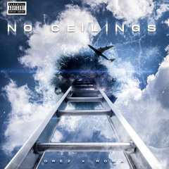 NO CEILINGS DREZxROMA