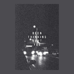 I BEEN THINKING BOUT YOU