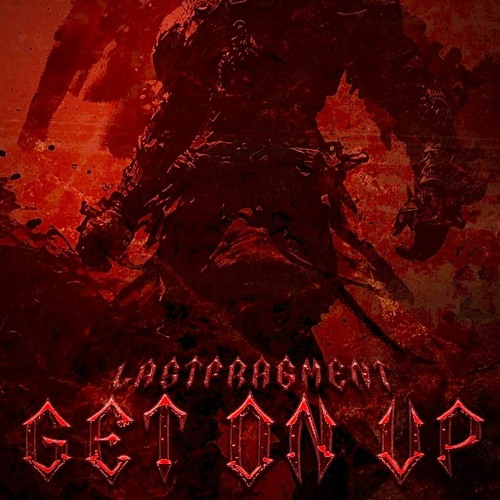 Lastfragment - Get On Up