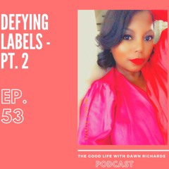 Episode 53: Defying Labels - Pt. 2