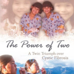 DOWNLOAD EBOOK 💗 The Power of Two: A Twin Triumph Over Cystic Fibrosis by  Isabel St