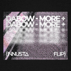 Dabow - MORE + (INNUSTA FLIP)