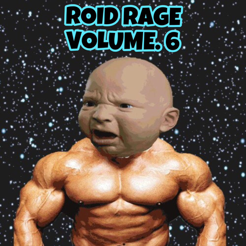 ROID RAGE VOL. 6