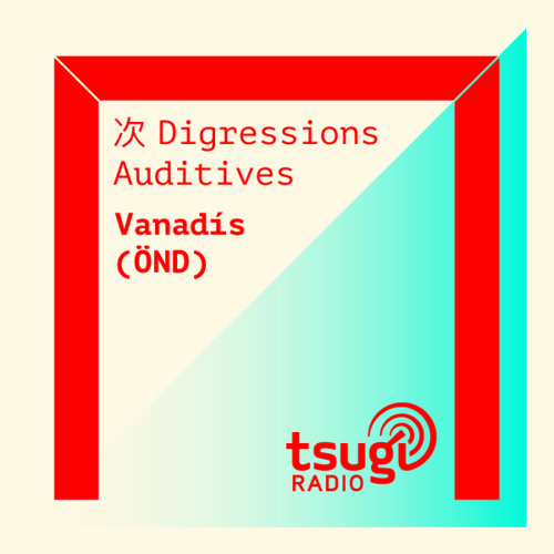 [DJ SET] Digressions Auditives avec Vanadís (Mai 2021)