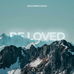 Rayco Knoxx X Izaax - Be Loved [FREE DOWNLOAD]