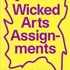 Access KINDLE PDF EBOOK EPUB Wicked Arts Assignments: Practising Creativity in Contem