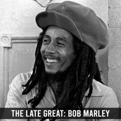 The Late Great: Bob Marley