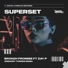 SuperSet feat. ZAY P. - Broken Promise (Gregory Torres Remix) [OUT NOW]