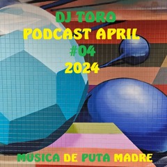 DJ TORO - PODCAST APRIL #04 (2024)