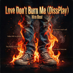Love Don't Burn Me (DissPlay)