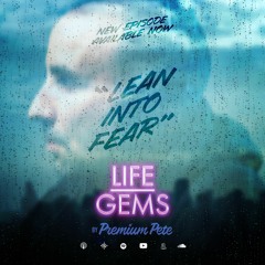 Life Gems "Lean Into Fear"