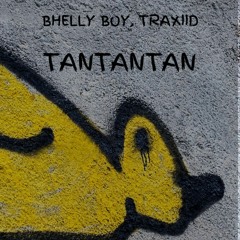 TRAXIID, BHELLYBOY - TANTANTAN (CLICK BUY FOR FREE DOWNLOAD)