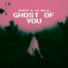 Ghost Of You (feat. 03 Wavy)