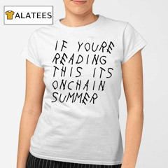 If You're Reading This It's Onchain Summer Shirt