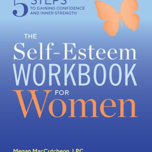 [View] KINDLE 📌 The Self Esteem Workbook for Women: 5 Steps to Gaining Confidence an