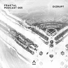Fraktal Podcast 005 by Dizrupt