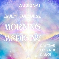 ☼ Multi-Cultural Morning Medicine ☼ (Daytime Ecstatic Dance)