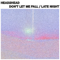 HEAD2HEAD - Don't Let Me Fall