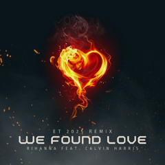 Rihanna, Calvin Harris - We Found Love (ET 2025 Remix)