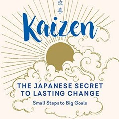 VIEW EPUB 📬 Kaizen: The Japanese Secret to Lasting Change—Small Steps to Big Goals b